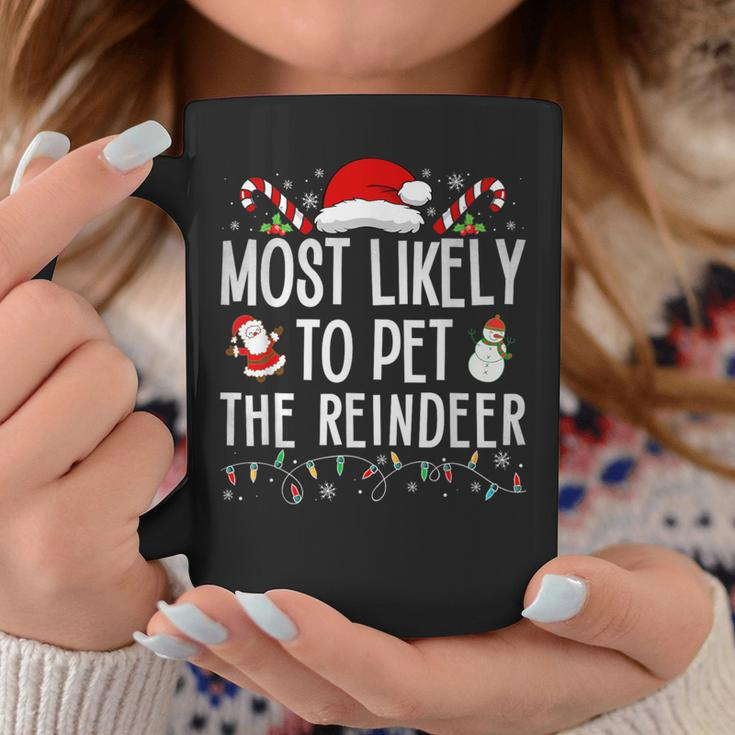 Most Likely To Pet The Reindeer Matching Christmas Coffee Mug Funny Gifts