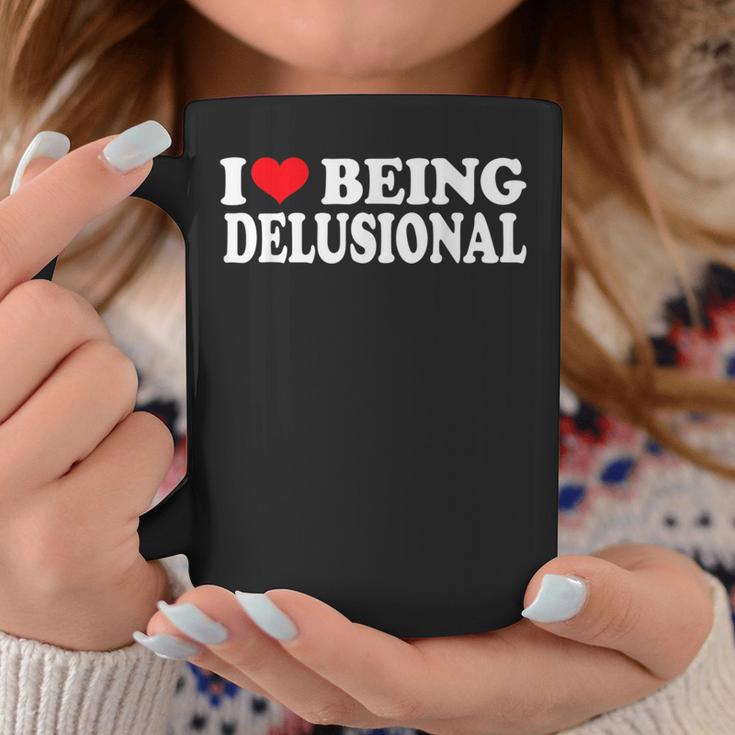 I Love Being Delusional Quote I Heart Being Delusional Coffee Mug Funny Gifts