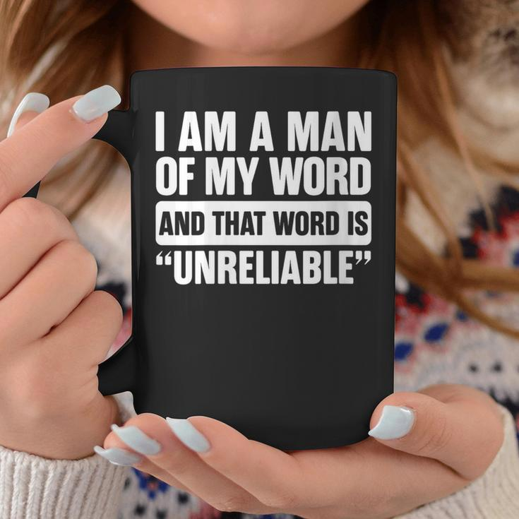 I Am A Man Of My Word Unreliable Sarcastic Quote Lazy Coffee Mug Unique Gifts