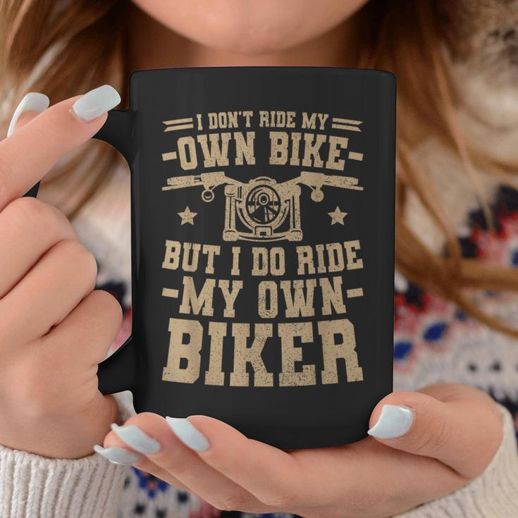 Men Women I Dont Ride My Own Bike But I Do Ride My Own Biker Coffee Mug Unique Gifts