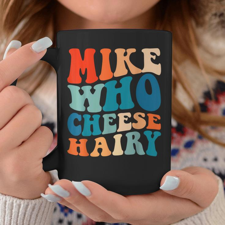 Mike Who Cheese Hairy Meme Adult Social Media Joke Coffee Mug Unique Gifts