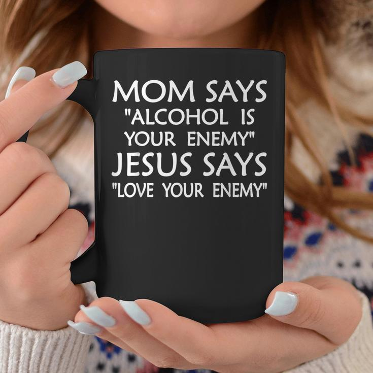 Mom Says Alcohol Is Your Enemy Jesus Says Love Fun S Coffee Mug Unique Gifts
