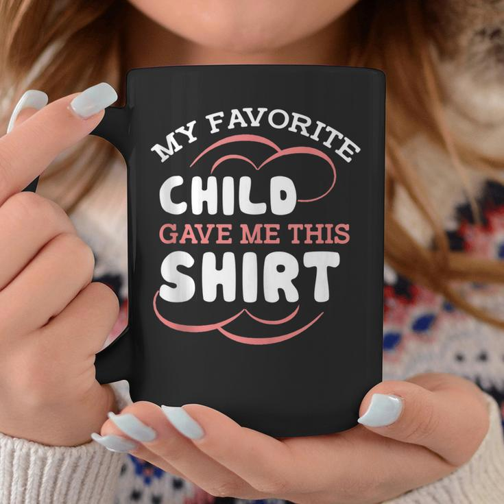 My Favorite Child Gave This Funny Mom Dad Sayings Gift For Women Coffee Mug Unique Gifts