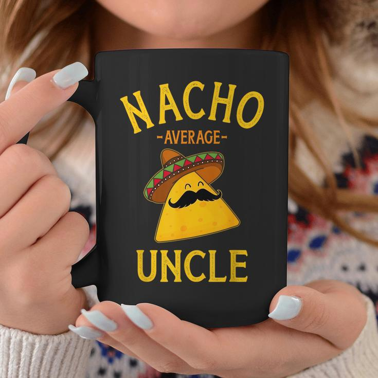 Nacho Average Uncle For Cinco De Mayo And Fathers Day Cinco De Mayo Funny Gifts Coffee Mug Unique Gifts