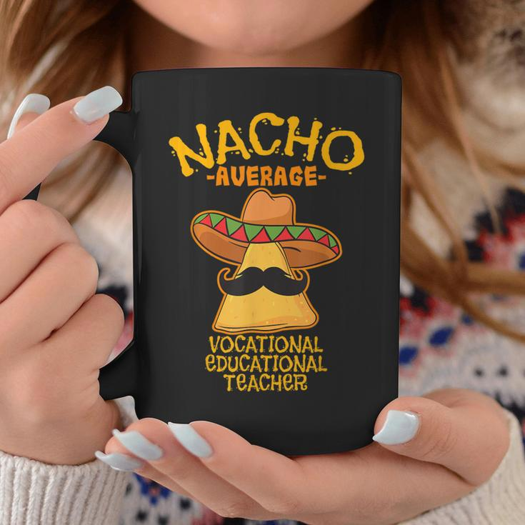 Nacho Average Vocational Education Teacher Cinco De Mayo Coffee Mug Unique Gifts