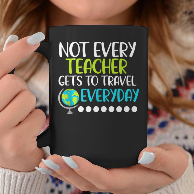 Not Every Teacher Gets To Travel Everyday Geography Coffee Mug Unique Gifts