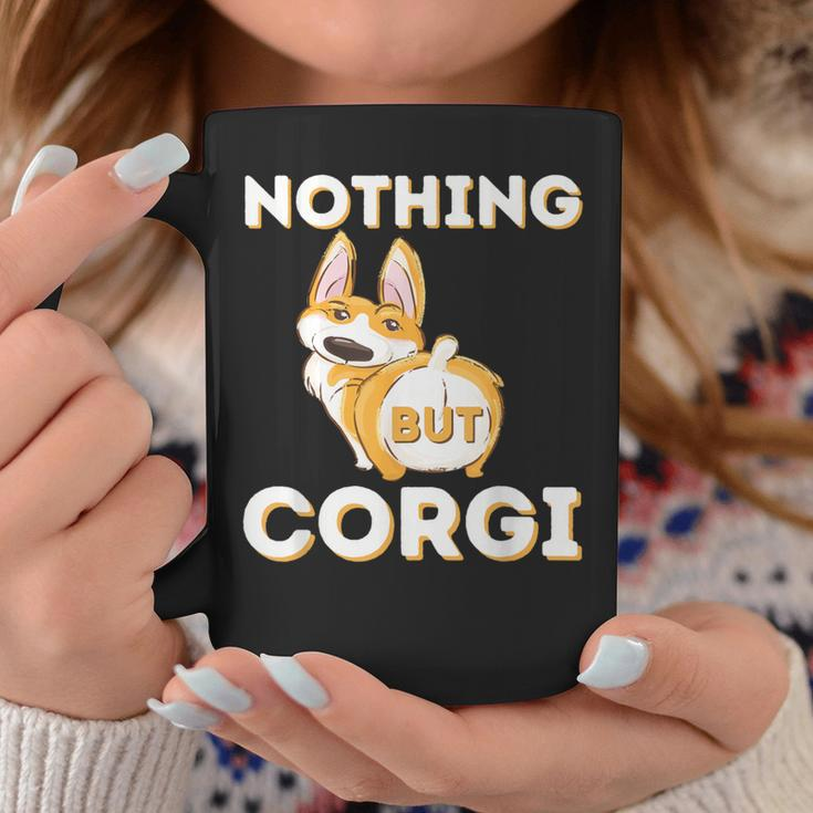Nothing But Corgi Welsh Corgi Owner Dog Lover Coffee Mug Unique Gifts