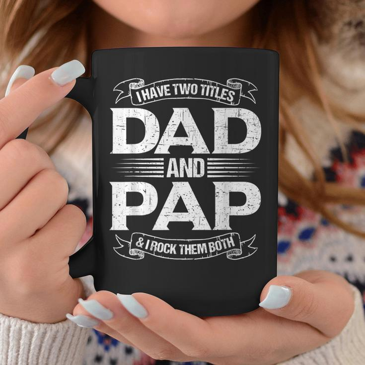 Pap For Men I Have Two Titles Dad And Pap Gift For Mens Coffee Mug Unique Gifts