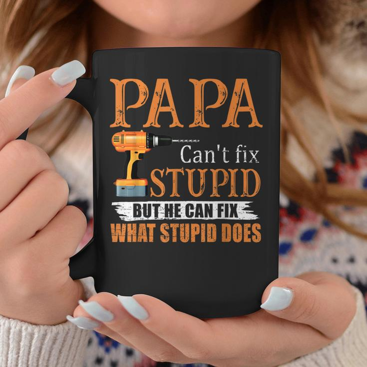 Papa Cant Fix Stupid But He Can Fix What Stupid Does Coffee Mug Unique Gifts