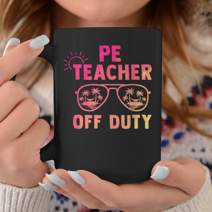 Pe Teacher Off Duty Last Day Of School Appreciation Coffee Mug Unique Gifts