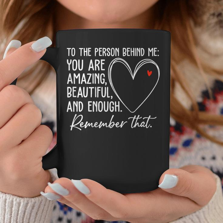To The Person Behind Me You Are Amazing Beautiful Heart Love Coffee Mug Unique Gifts