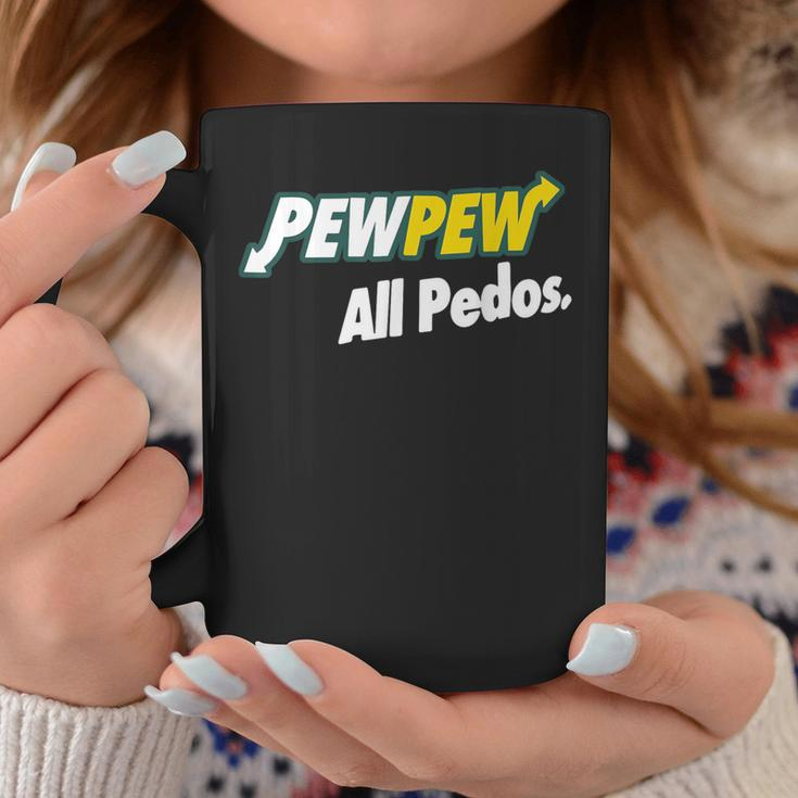 Pew-Pew All Pedos Coffee Mug Unique Gifts