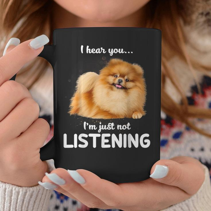 Pomeranian I Hear You Not Listening Coffee Mug Unique Gifts