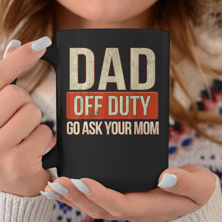 Retro Dad Off Duty Go Ask Your Mom Funny Dad Fathers Day Coffee Mug Unique Gifts