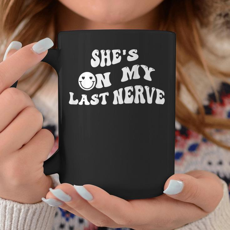 Shes On My Last Nerve Funny Groovy Smile Happy Coffee Mug Unique Gifts
