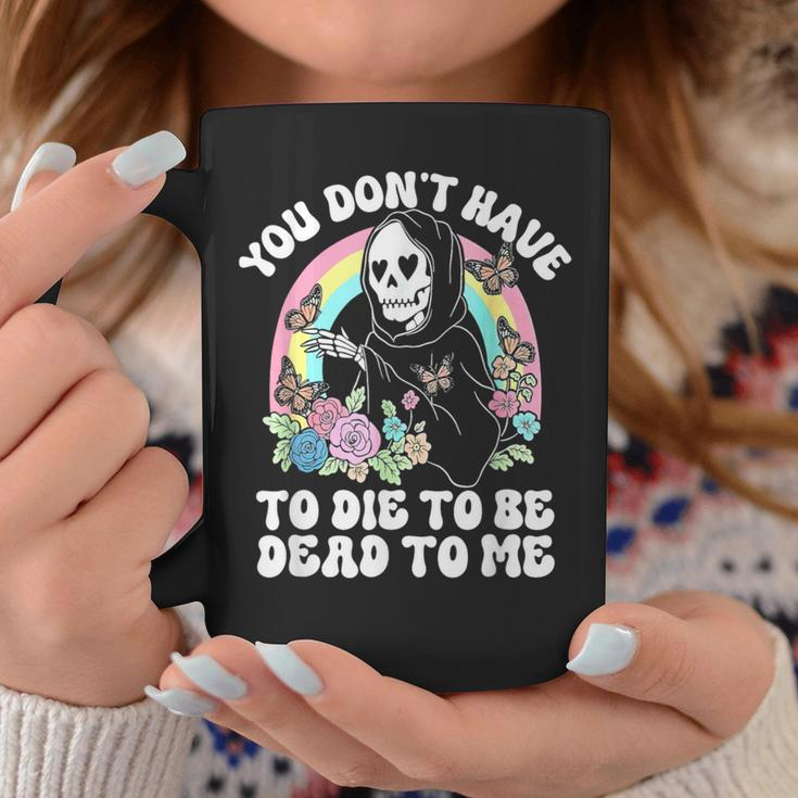 Skeleton Hand You Don’T Rose Have To Die To Be Dead To Me Coffee Mug Unique Gifts