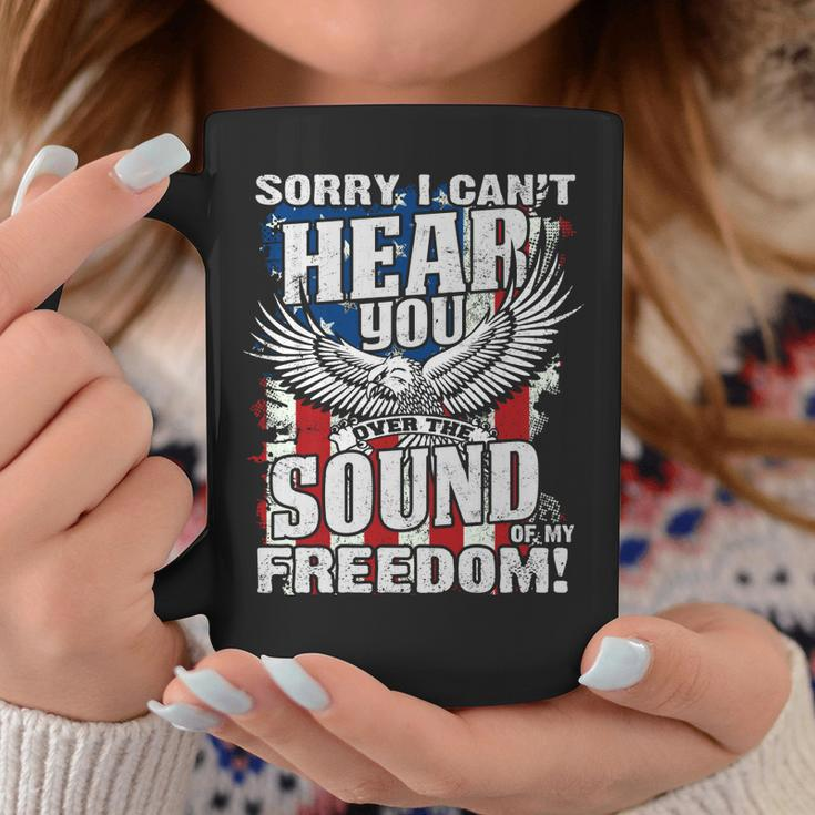 Sorry I Cant Hear You Over The Sound Of My Freedom Coffee Mug Unique Gifts