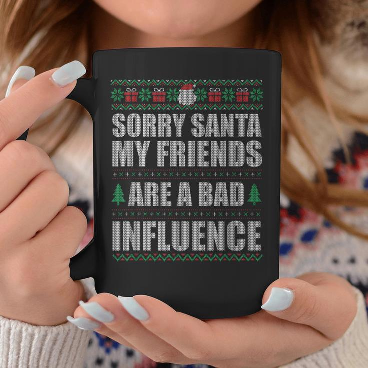 Sorry Santa Friends Bad Influence Ugly Christmas Sweater Coffee Mug Unique Gifts