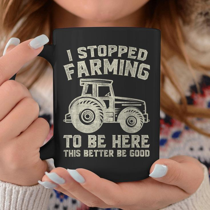 I Stopped Farming To Be Here This Better Be Good Vintage Coffee Mug Funny Gifts