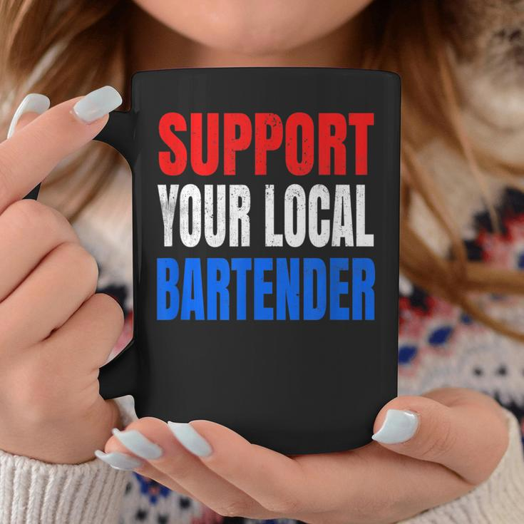 Support Your Local Bartender Beer Liquor Shots And Wine Coffee Mug Unique Gifts