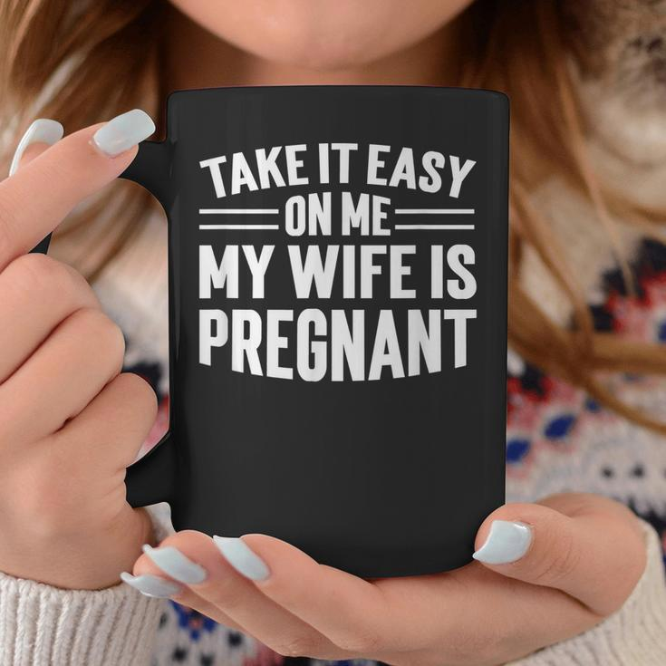 Take It Easy On Me My Wife Is Pregnant Funny Soon To Be Dad Coffee Mug Funny Gifts