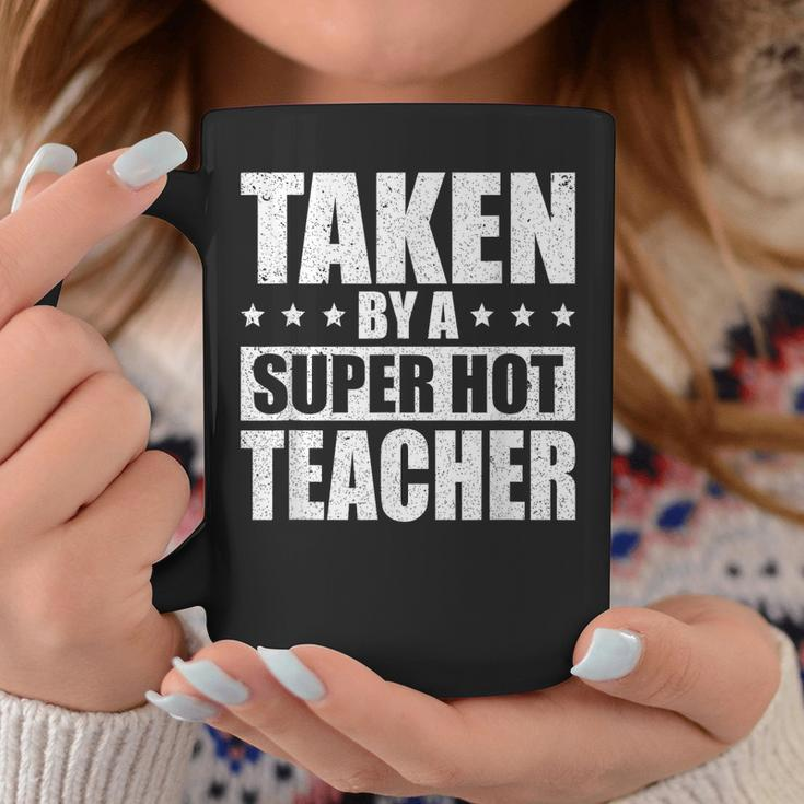 Taken By A Super Hot Teacher Husband Of A Teacher Gift For Mens Gift For Women Coffee Mug Unique Gifts