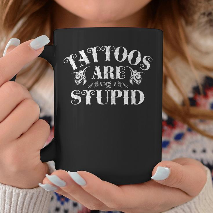 Tattoos Are Stupid Funny Sarcastic Ink Addict Tattoo Coffee Mug Funny Gifts