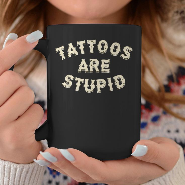Tattoos Are Stupid Sarcastic Ink Addict Tattooed Coffee Mug Unique Gifts