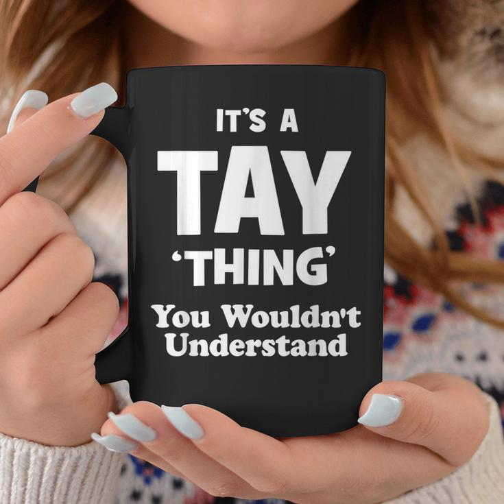 Tay Thing Name You Wouldnt Understand Funny Coffee Mug Unique Gifts