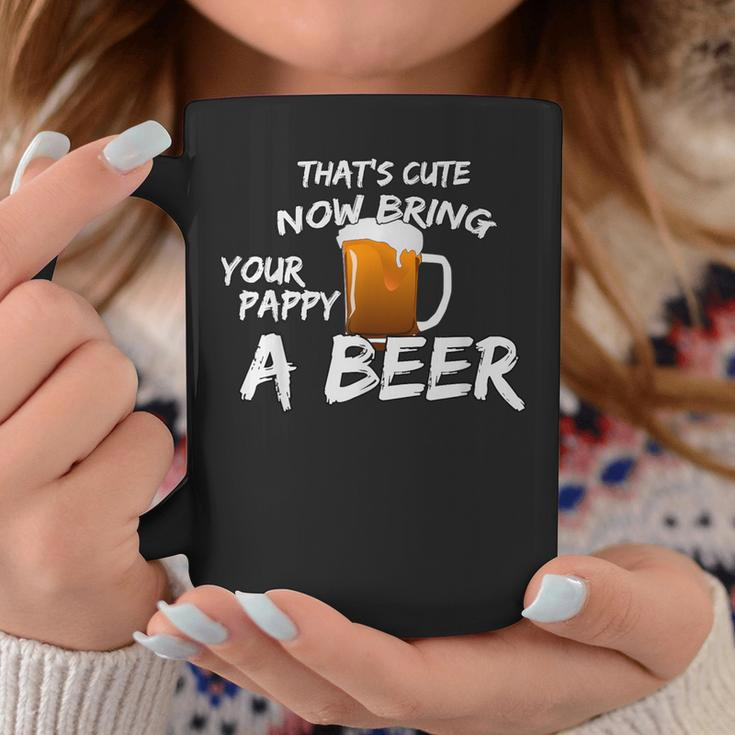 That's Cute Now Bring Your Pappy A BeerCoffee Mug Funny Gifts