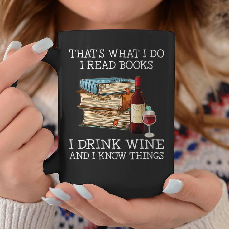 That's What I Do I Read Books I Drink Wine And I Know Things Coffee Mug Funny Gifts