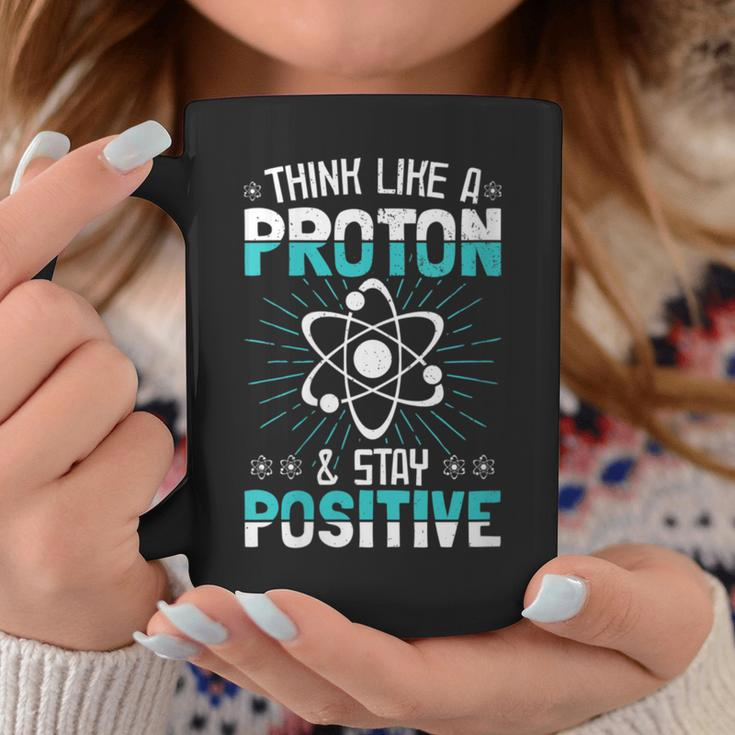 Think Like A Proton Stay Positive Science Teacher Coffee Mug Unique Gifts