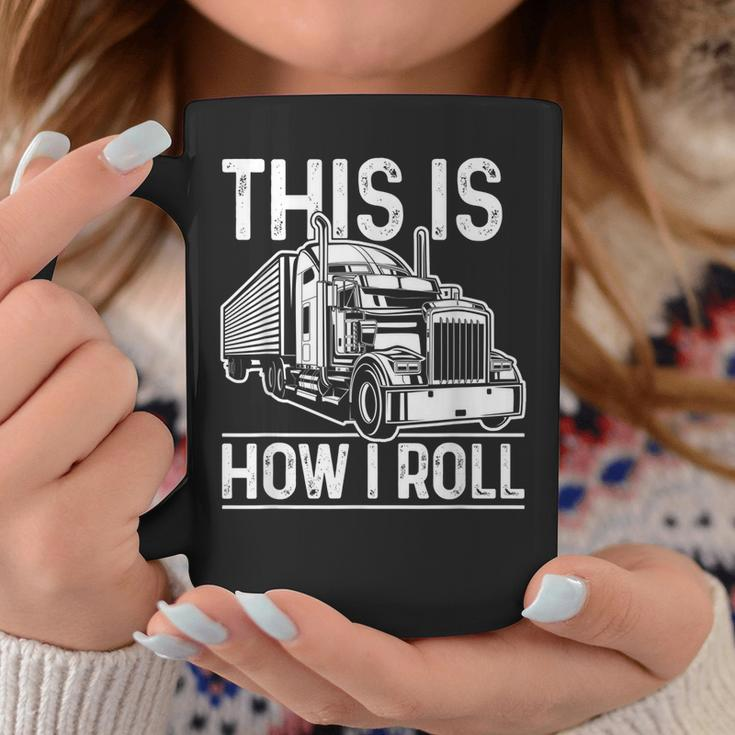 This Is How I Roll Semi Truck Driver Funny Trucker Coffee Mug Funny Gifts