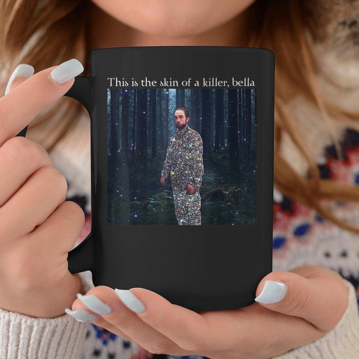 This Is The Skin Of A Killer Bella Funny Meme Meme Funny Gifts Coffee