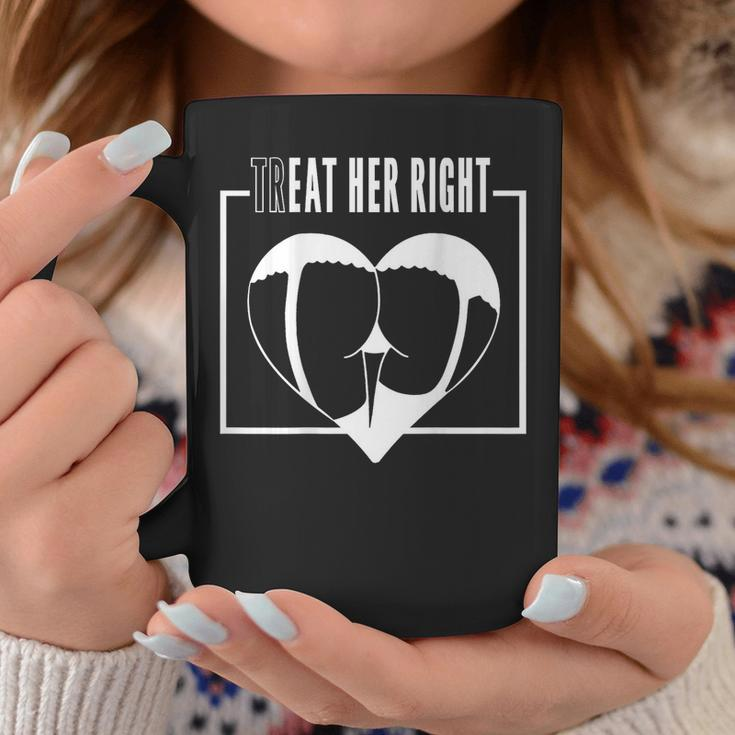 Treat Her Right Eat Her Right Coffee Mug Unique Gifts