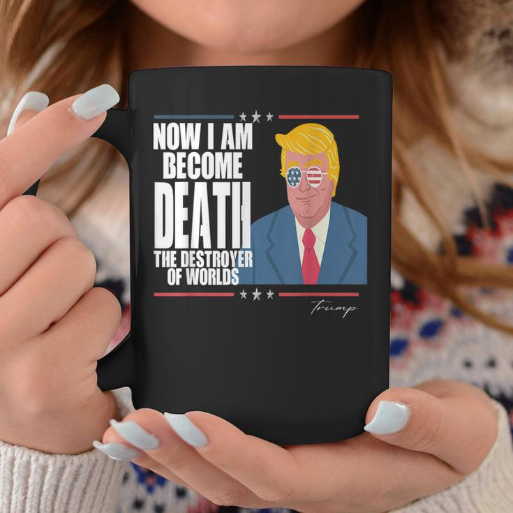 Trump Now I Am Become Death The Destroyer Of Worlds I Am Gifts Coffee Mug Unique Gifts