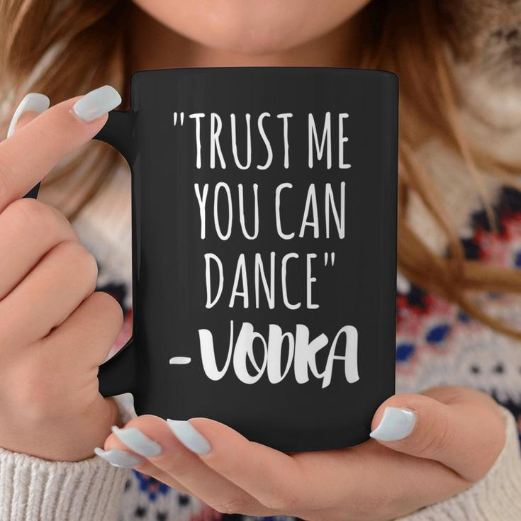Trust Me You Can Dance Vodka Vodka Funny Gifts Coffee Mug Unique Gifts