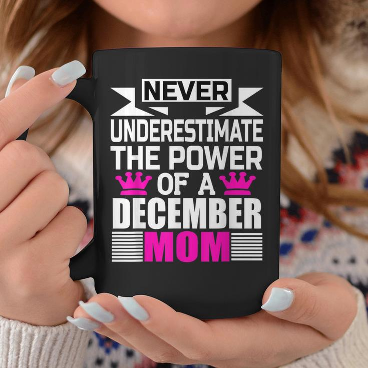 Never Underestimate The Power Of A December Mom Coffee Mug Funny Gifts
