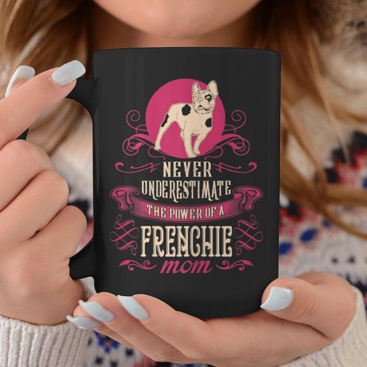 Never Underestimate Power Of Frenchie Mom Coffee Mug Funny Gifts