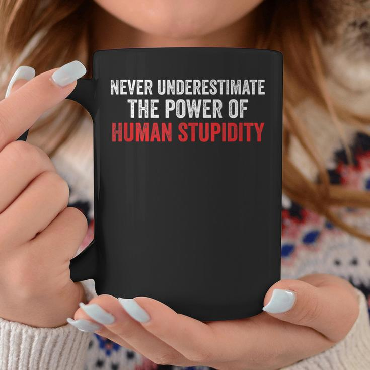 Never Underestimate The Power Of Human Stupidity Coffee Mug Unique Gifts