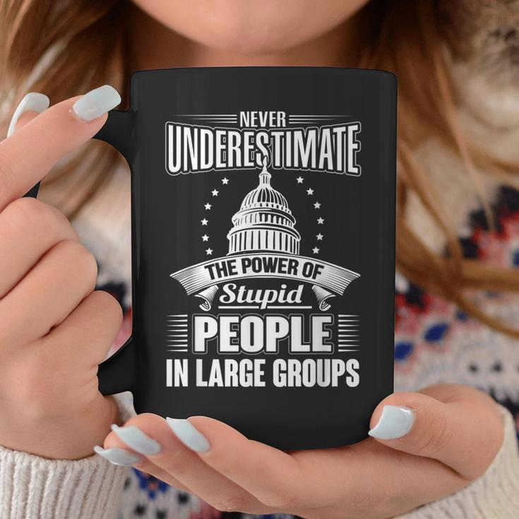 Never Underestimate The Power Of Stupid Political Coffee Mug Funny Gifts