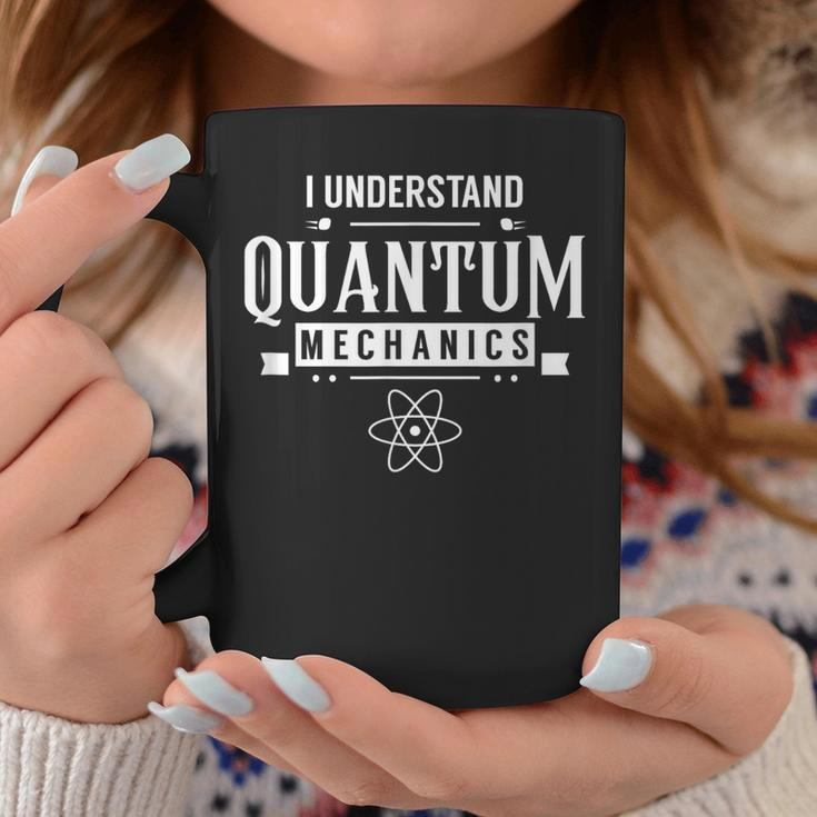 I Understand Quantum Mechanics Scientist Physicist Physics Coffee Mug Unique Gifts