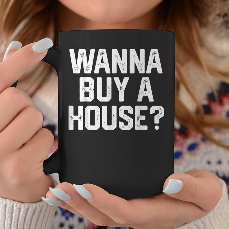 Wanna Buy A House Funny Realtor Real Estate Gift Womens Mens Realtor Funny Gifts Coffee Mug Unique Gifts