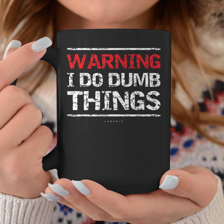 Warning I Do Dumb ThingsCoffee Mug Unique Gifts
