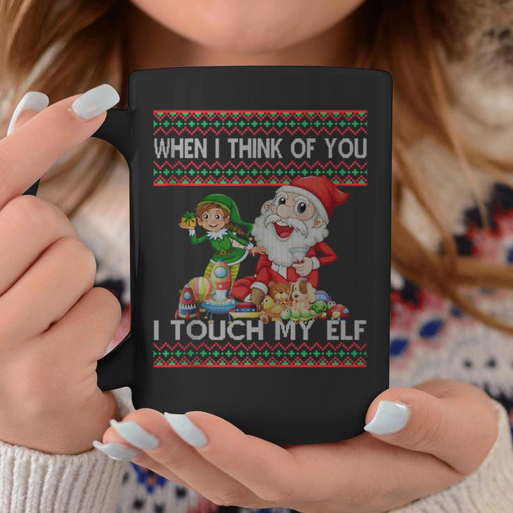 When I Think Of You I Touch My Elf Ugly Christmas Coffee Mug Unique Gifts