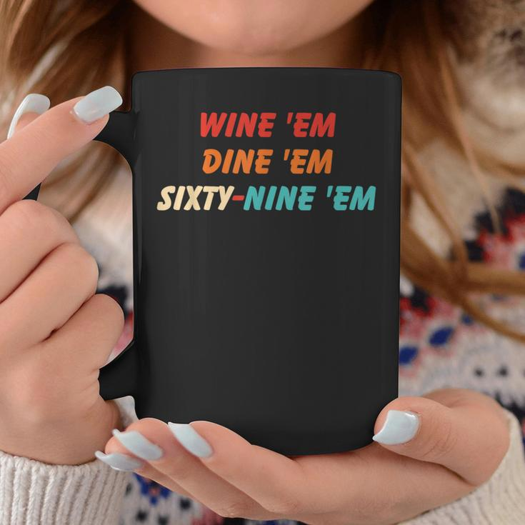 Wine Em Dine Em Sixty-Nine Em Apparel Coffee Mug Unique Gifts