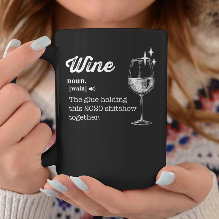 Wine The Glue Holding This 2020 Shitshow Together Coffee Mug Funny Gifts