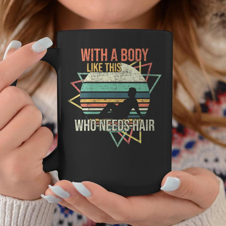 With A Body Like This Who Needs Hair Retro Bald Dad Gift For Womens Gift For Women Coffee Mug Unique Gifts