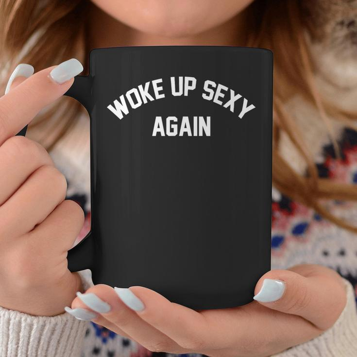 Woke Up Sexy Again Coffee Mug Unique Gifts
