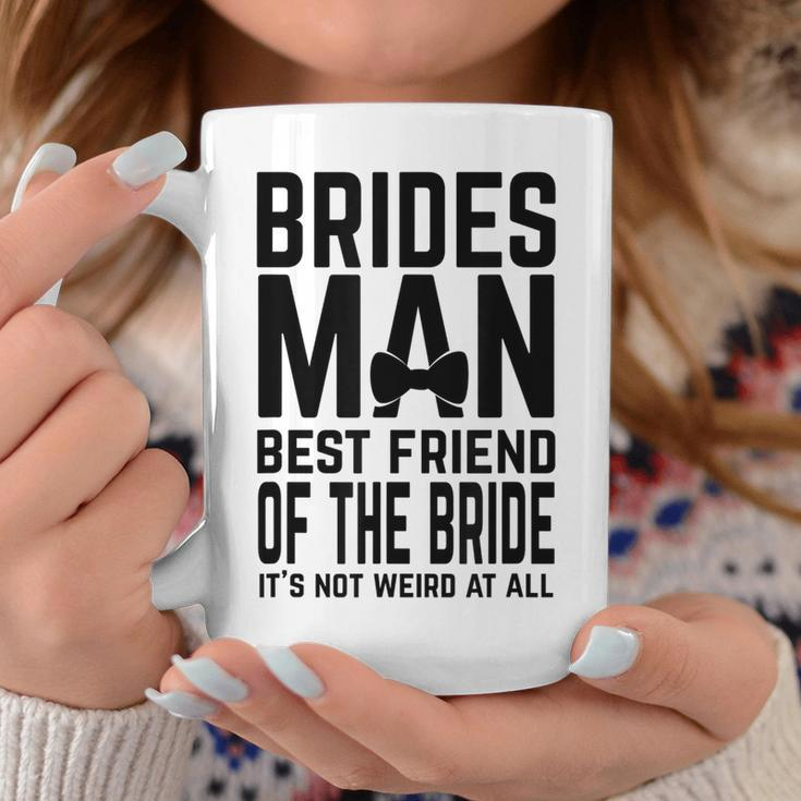 Bridesman Best Friend Of The Bride Not Weird Funny Slogan Bestie Funny Gifts Coffee Mug Unique Gifts